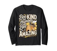 Bee Kind Bee Humble and Bee Amazing Quote Long Sleeve T-Shirt