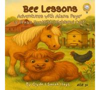 Bee Lessons: Adventures with Alana Faye' a Texas Scottish Highland Calf: 2 (Tales of the Hays Clan Highlands)