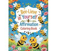 Bee-lieve in Yourself: Affirmation Coloring Book: For Kids Ages 4-8 up | 48 Pages Buzzing with Confidence, Joy & Mindful Messages | Empowering Words + ... Affirmation Series | Raising a Mindful Child)