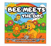 Bee meets the Dog: A Sweet Nature Adventure and Friendship Coloring Book for Kids (Colorful Friends - A Nature-Inspired Coloring Adventure Series for Kids)