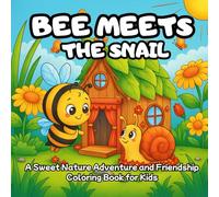 Bee Meets the snail: A Sweet Nature Adventure and Friendship Coloring Book for Kids (Colorful Friends - A Nature-Inspired Coloring Adventure Series for Kids)