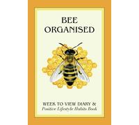 Bee Organised Week To View Diary & Positive Lifestyle Habits Book: Bumblebee Undated Weekly Planner & Productivity Journal With Motivational Quotes, Affirmations, Mon - Sun 52 Weeks
