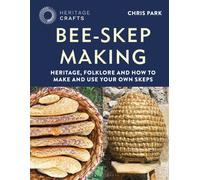 Bee-Skep Making : Heritage, folklore and how to make and use your own skeps