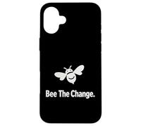 Bee The Change Inspirational Quote For Activists Case for iPhone 16 Plus