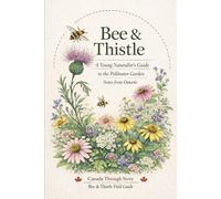Bee & Thistle: A Young Naturalist’s Guide to Pollinator Gardens (Canada Through Story)