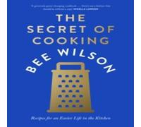 Bee Wilson The Secret of Cooking Hardback Book Bee Wilson Multicolor