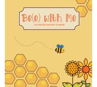 Bee with Me. Les abeilles sauvent le monde: Livre sur les abeilles pour les enfants, Abeille occupée, Abeille travailleuse, Collecte du nectar pour ... tout-petits, comment le miel est fabriqué.