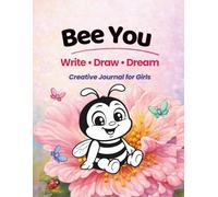 Bee You: Creative Journal for Girls Ages 8-10: Write, Draw, Dream, A fun and interactive way to express yourself