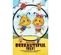 Beee Your Beeeautiful Self! : Building Wellbeing Early… A Kind Approach to Little Minds and Big Feelings