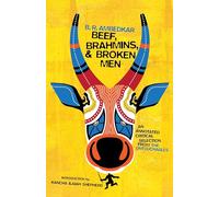 Beef, Brahmins, and Broken Men - An Annotated Critical Selection from The Untouchables