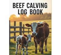 Beef Calving Log Book: Essential Record Keeping for Cattle Farmers