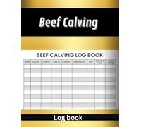 Beef Calving Log book: Tracking Births, Health, and Growth for a Thriving Herd