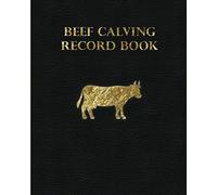 Beef Calving Record Book: Log Breeding & Calving, Individual Cow Record & It's Production, Vaccination & Medical Treatments, Supplier Details & Notes