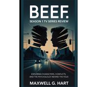 Beef: Season 1 Tv Series Review: Exploring Characters, Conflicts, and the Psychology Behind the Feud (Beef Unraveled: The Ultimate Guide to the Dark Comedy Drama)