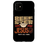 Beef Stew Jesus Thats All I Need Meat Lover Case for iPhone 11