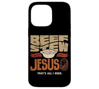 Beef Stew Jesus Thats All I Need Meat Lover Case for iPhone 14 Pro Max