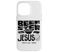 Beef Stew Jesus Thats All I Need Meat Lover Case for iPhone 14 Pro Max