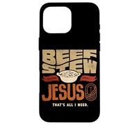 Beef Stew Jesus Thats All I Need Meat Lover Case for iPhone 16 Pro Max