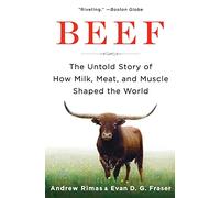 Beef: The Untold Story of How Milk, Meat, and Muscle Shaped the World