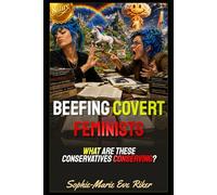 Beefing Covert Feminists: What Are These Conservatives Conserving? (Redpilled Female Supremacy (satire))