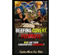 Beefing Covert Feminists: What Are These Conservatives Conserving? (Redpilled Female Supremacy (satire))