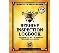 Beehive Inspection Log Book: Complete Beekeeping Journal for Hive Management, Colony Health Tracking, Honey Harvest Records & Apiary Organization - Essential Beekeeper's Notebook