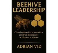 Beehive Leadership: Cómo la naturaleza nos enseña a construir sistemas que se lideran a sí mismos (Standard Black & White Edition)
