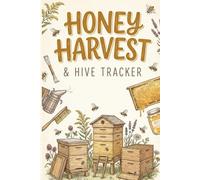 Beekeeper Honey Harvest Tracker: Comprehensive Apiary Management Logbook for Recording Hive Inspections, Colony Health Status, Queen Bee Performance, ... Extraction Yields for Professional Apiarists