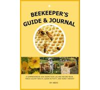 beekeeper's guide and journal: A Comprehensive Hive Inspection Log and Record Book . Track Colony Health, Queen Activity, and Honey Harvest