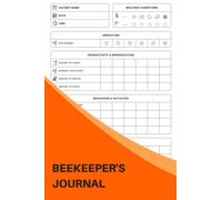 Beekeeper's Journal: The Must-have Beekeeping Book For Beginners - Keep Track Of The Hive Health, Honey Production, And Bee Population