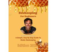 Beekeeping: A Simple, Step-by-Step Guide To Modern Beekeeping