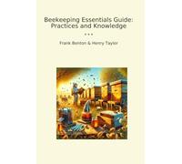 Beekeeping Essentials Guide: Practices and Knowledge (Classic Bundles)