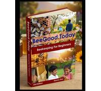 Beekeeping for Beginners: Essential reading for new backyard beekeepers who are planning to start beekeeping and produce honey for their own use.