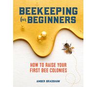 Beekeeping for Beginners : How To Raise Your First Bee Colonies