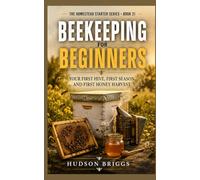 Beekeeping for Beginners: Your First Hive, First Season, and First Honey Harvest: 21 (The Homestead Starter Series)