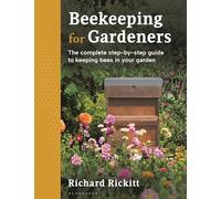 Beekeeping for Gardeners : The complete step-by-step guide to keeping bees in your garden - WINNER OF THE 2024 LIVING NOW AWARDS IN GREEN LIVING