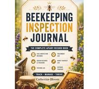 Beekeeping Inspection Journal: Hive Records, Queen Tracking, Treatment Log, Feeding Log, Honey Harvest Records & Apiary Management Book