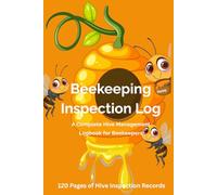 Beekeeping Inspection Log: A Complete Hive Management Logbook for Beekeepers
