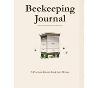 Beekeeping Journal: A Practical Record Book for 12 Hives