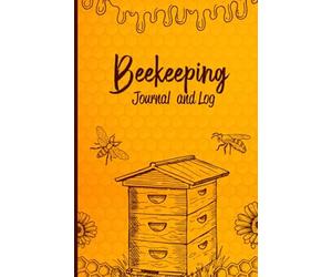 Beekeeping Journal and Log: Beginning Beekeeping Log Book and inspection notebook, beekeeping record book gift for beekeepers?Bee Journal Notebook, Beekeepers Journal