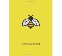 Beekeeping Journal: Beehive Inspection Log for Beginner and Experienced Beekeepers. Includes Inspection Checklists & Beekeeping Calendar.