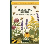 Beekeeping Journal & Hive Inspection Log Book: A Year-Round Beekeeper's Record Book for Colony Health, Queen Tracking, Honey Yield & Varroa Management | Seasonal Protocols Included | 120 Inspections