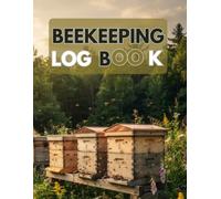 Beekeeping Log Book: A Complete Apiary Record Book for Hive Inspections, Colony Management, Queen Tracking, Varroa Monitoring, Feeding, Honey Harvest, Equipment Inventory & Beekeeping Notes