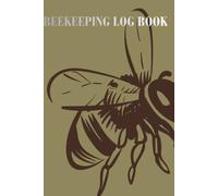 BEEKEEPING LOG BOOK: Beekeeper Inspection Journal and Hive Maintenance Tracker Notebook for Apiary Management Records