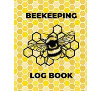 Beekeeping Log Book: Beekeepers Journal and Log, Honeybee Notebook, Beehive Inspection, Backyard Apiary, Beekeeper Gift