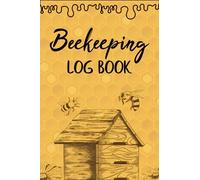 Beekeeping Log Book: Beekeeping Journal & Record Notebook For Organize your Bees Activity Data.