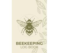 Beekeeping Log Book: Complete Beehive maintenance logbook and Beekeeping Tracker for Beginners Beekeepers and Bee lovers