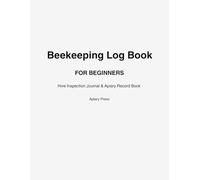 Beekeeping Log Book for Beginners: Hive Inspection Journal, Apiary Records, Seasonal Checklists & Honey Harvest Tracker