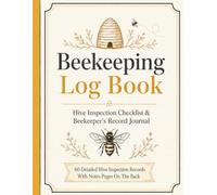 Beekeeping Log Book: Hive Inspection Checklist & Beekeeper's Record Journal: 60 Detailed Hive Inspection Records With Notes Pages On The Back