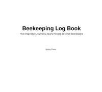 Beekeeping Log Book: Hive Inspection Journal & Apiary Record Book for Beekeepers